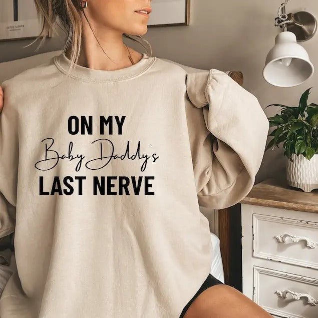 Premium  On My Baby Daddy's Last Nerve Shirt, Funny Wifey Sweatshirt, Baby Daddy Shirt For Mom, Pregnancy Reveal Gifts Hoodie
