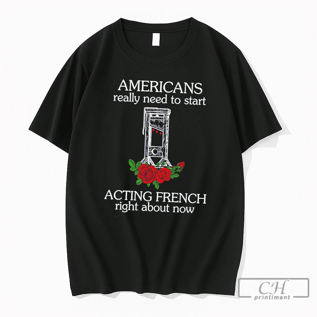 Premium Americans Really Need To Start Acting French Right About Now Tee T Shirts Sweater
