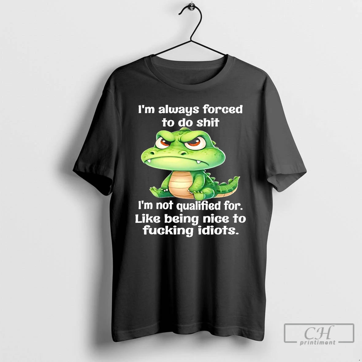 Premium Angry Alligator Im Always Forced To Do Shit Im Not Qualified For T Shirts