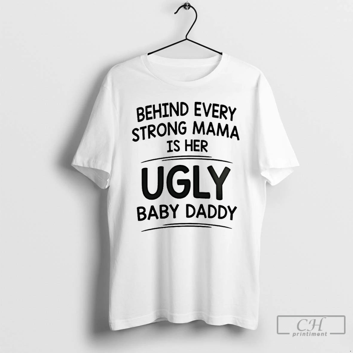 Premium Behind Every Strong Mama Is Her Ugly Baby Daddy