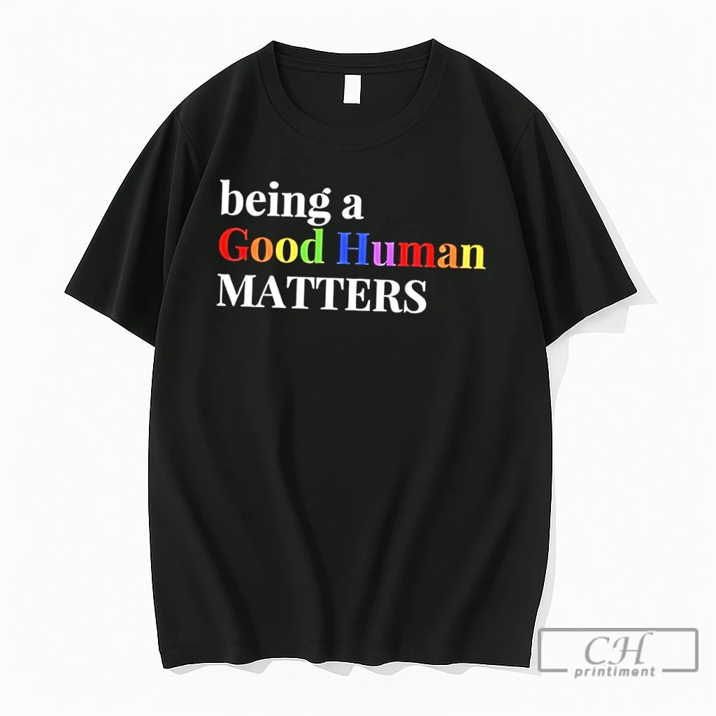 Premium Being A Good Human Matters In Rainbow Color Text Tee