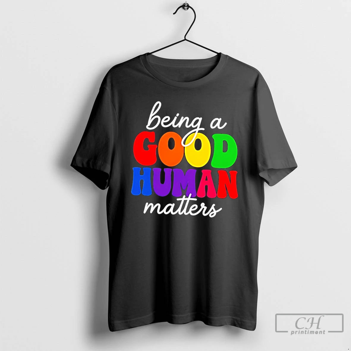 Premium Being A Good Human Matters Rainbow Text Tee