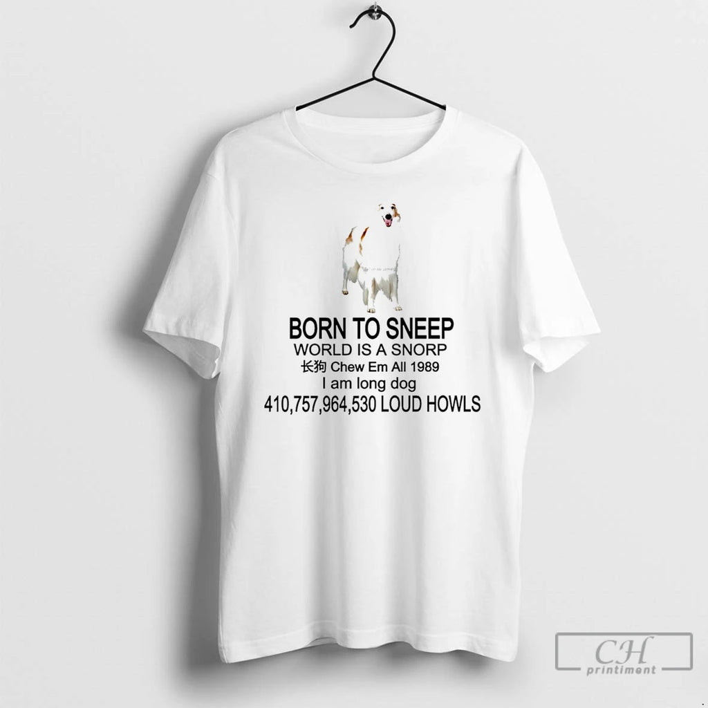 Born Sneep World Is Snorp Chew Em All 1989 I Am Long T-Shirts, Hoodie, Sweatshirt