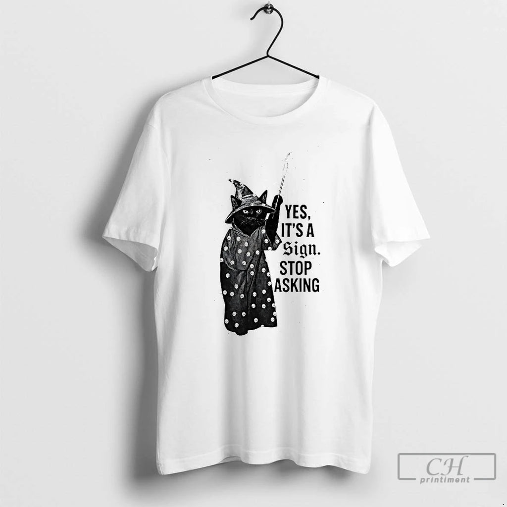 Premium Cat Yes Its A Sign Stop Asking T-Shirts, Hoodie, Sweatshirt | PrintMintTees.com