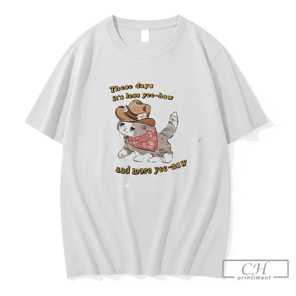 Premium Cat These Days Its Less Yee Haw And More Yee Naw Tee T Shirts