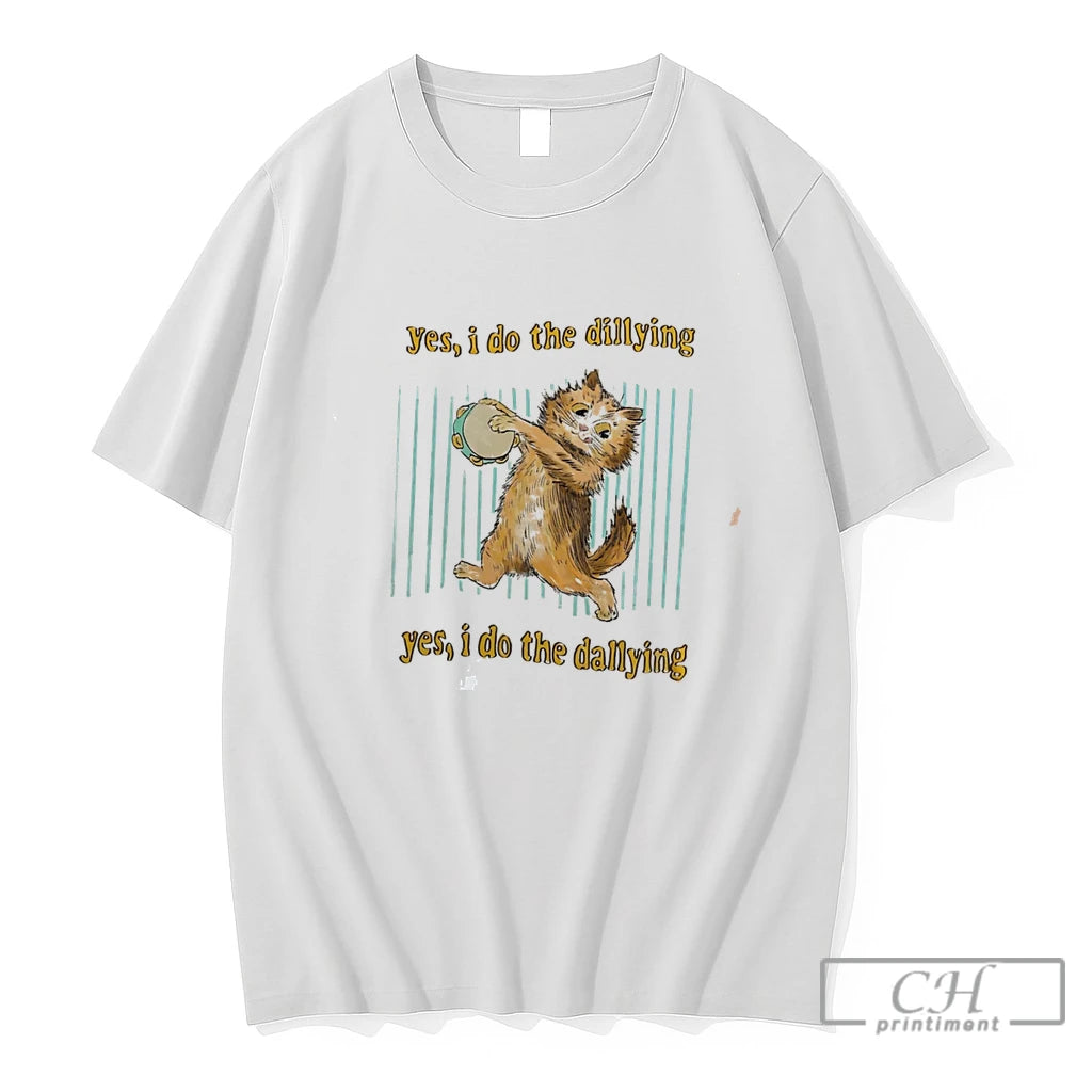 Premium Cat Yes I Do The Dillying Yes I Do The Dallying Tee T Shirts