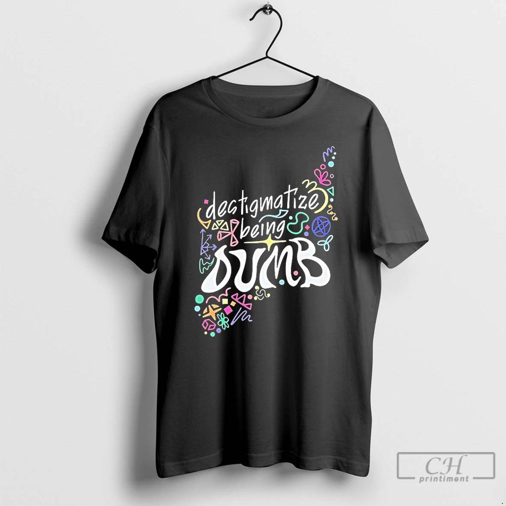 Premium Destigmatize Being Dumb T-Shirts, Hoodie, Sweatshirt | PrintMintTees.com