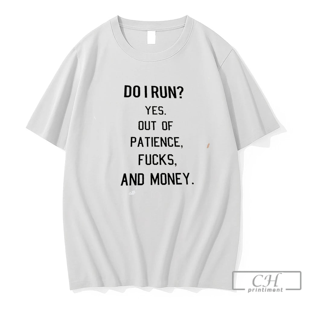 Premium Do I Run Yes Out Of Patience Fucks And Money Tee T Shirts Sweater