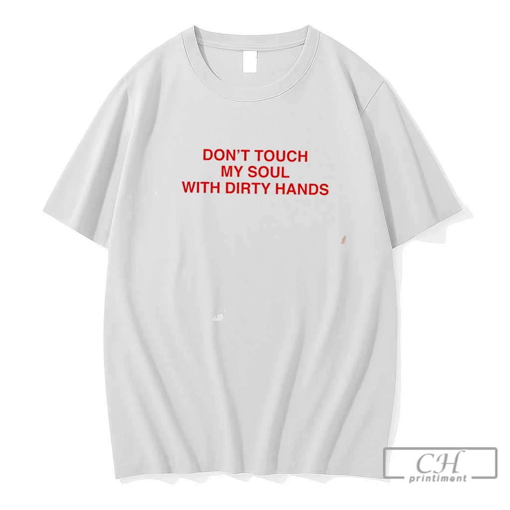 Premium Dont Touch My Soul With Dirty Hands Tee