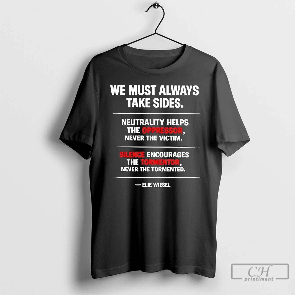 Premium Elie Wiesel We Must Always Take Sides T-Shirts, Hoodie, Sweatshirt | PrintMintTees.com