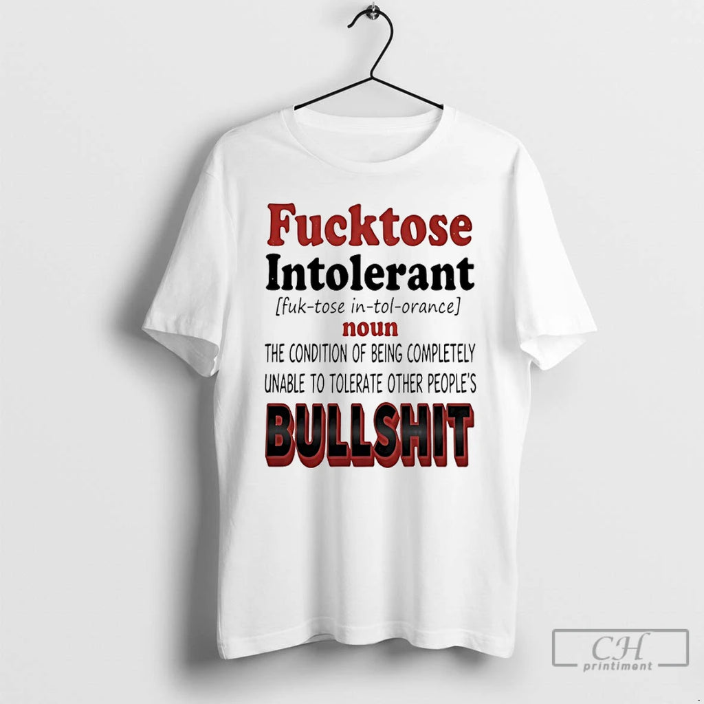 Premium Fucktose Intolerant Condition Completely Unable To Tolerate Other Peoples Bullshit
