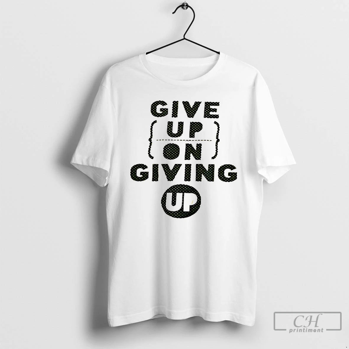 Premium Give Up On Giving Up T-Shirts, Hoodie, Sweatshirt | PrintMintTees.com