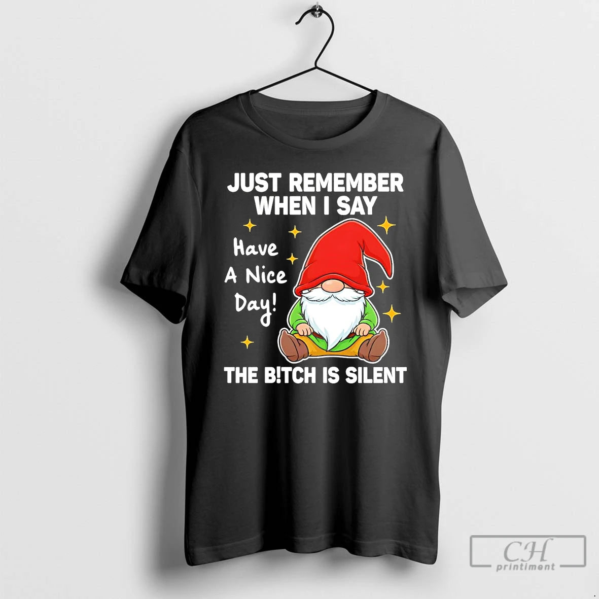Premium Gnome Just Remember When I Say Have A Nice Day The Bitch Is Silent T-Shirts, Hoodie, Sweatshirt | PrintMintTees.com