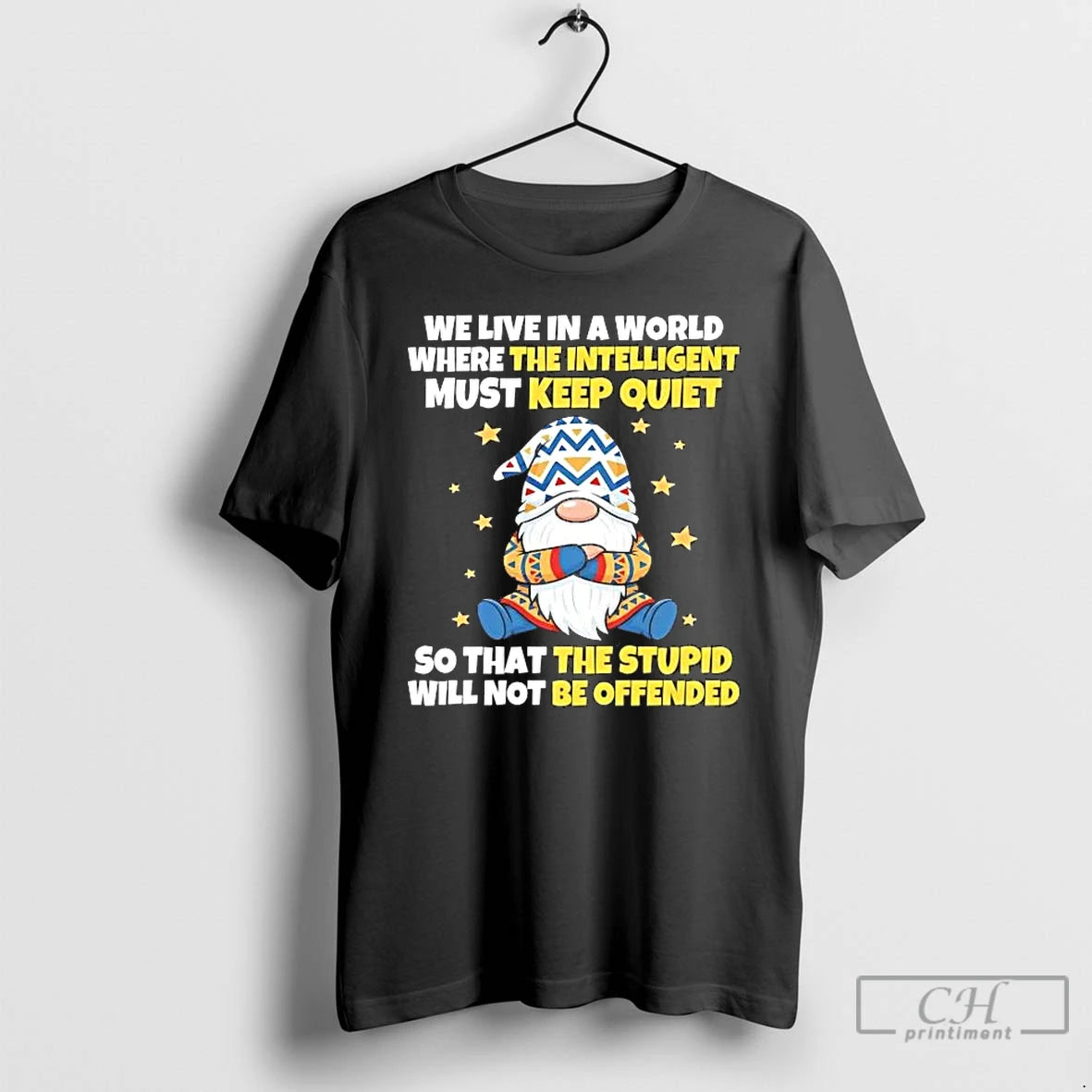 Premium Gnome We Live In A World Where The Intelligent Must Keep Quiet T Shirts Hoodie, Sweatshirt | PrintMintTees.com