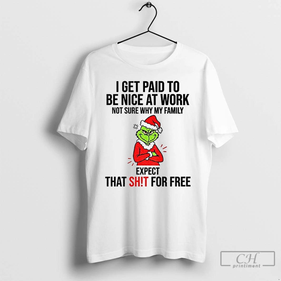 Premium Grinch I Get Paid To Be Nice At Work Not Sure Why My Family T-Shirts, Hoodie, Sweatshirt | PrintMintTees.com