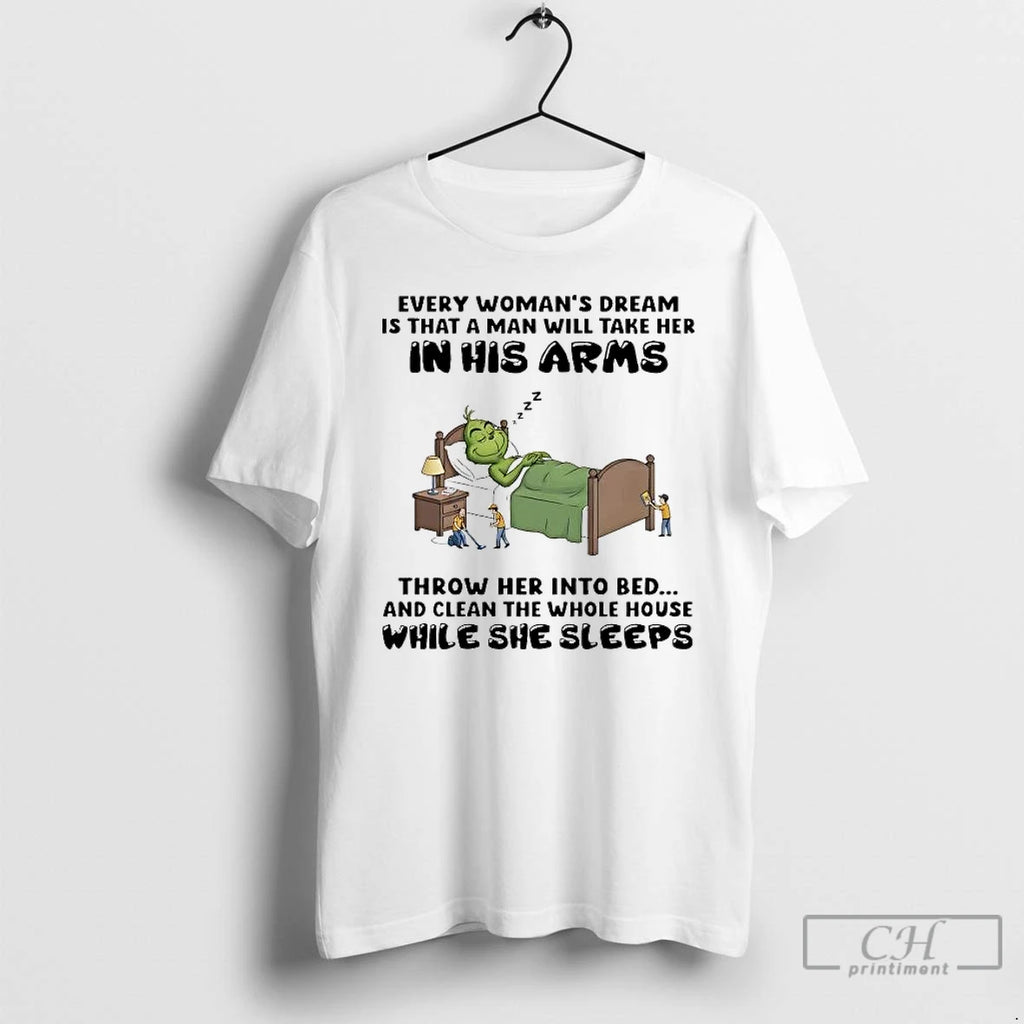 Premium Grinch Every Womans Dream Is That A Man Will Take Her In His Arms T-Shirts, Hoodie, Sweatshirt | PrintMintTees.com