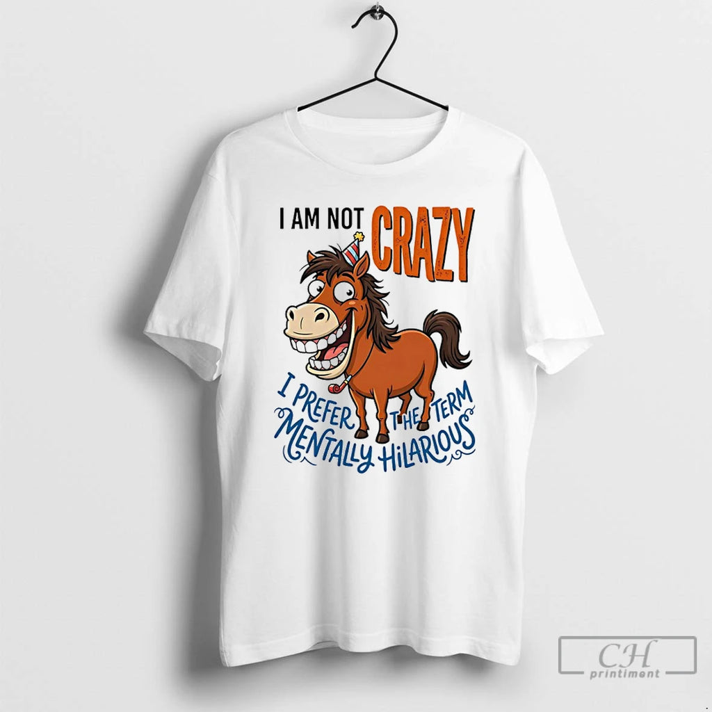 Premium Horse I Am Not Crazy I Prefer The Term Mentally Hilarious T Shirts Sweater