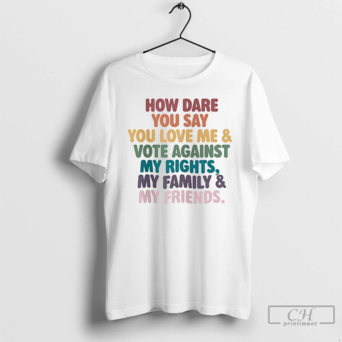 Premium How Dare You Say You Love Me Vote Against My Rights My Family My T-Shirts, Hoodie, Sweatshirt | PrintMintTees.com