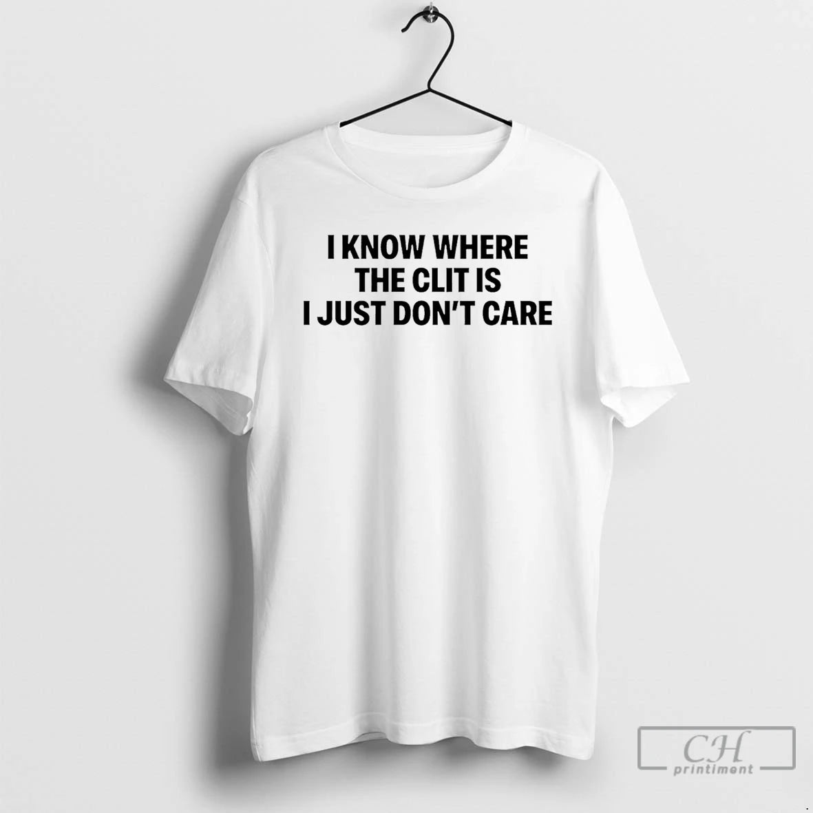 Premium I Know Where The Clit Is I Just Dont Care T-Shirts, Hoodie, Sweatshirt | PrintMintTees.com