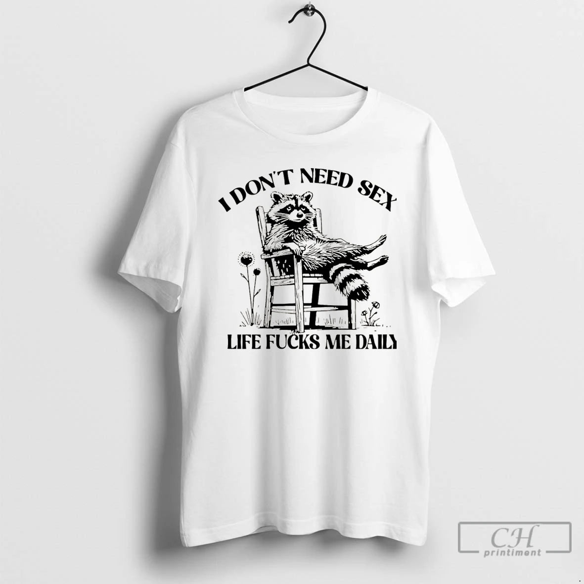 I Dont Need Sex Life Fucks Me Daily Racoon T-Shirts, Hoodie, Sweatshirt