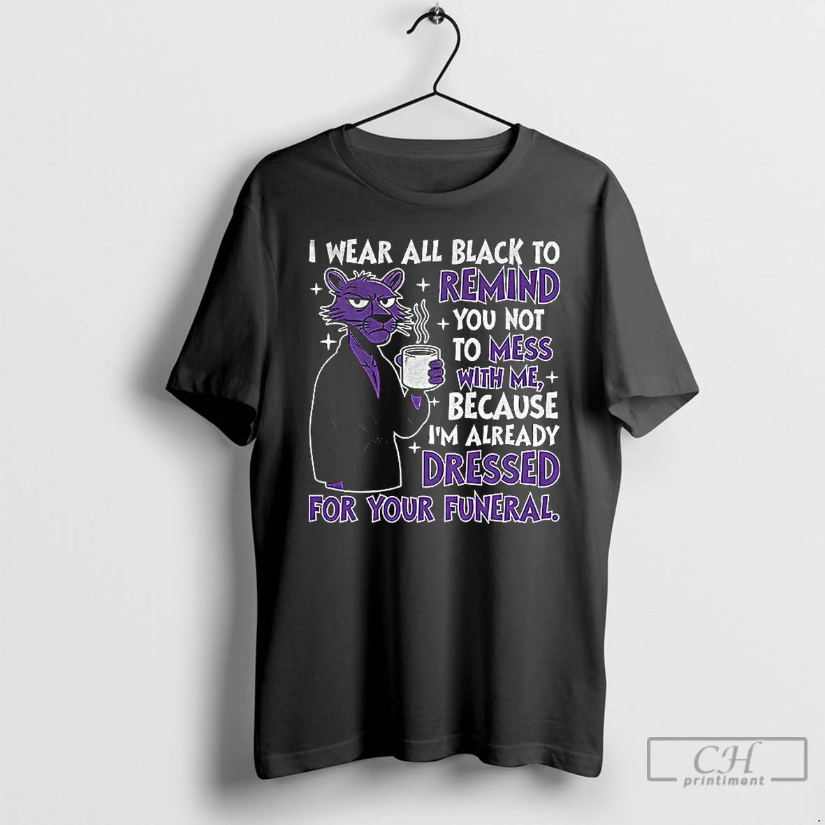 Premium I Wear All Black To Remind You Not To Mess With Me Because Im T-Shirts, Hoodie, Sweatshirt | PrintMintTees.com