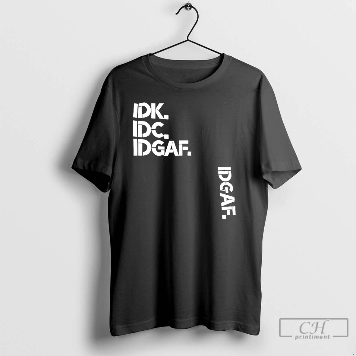 Premium Idk Idc Idgaf Idgaf T-Shirts, Hoodie, Sweatshirt | PrintMintTees.com