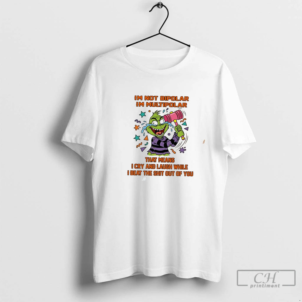 Premium Im Not Bipolar Im Multipolar That Means Grinch Tee