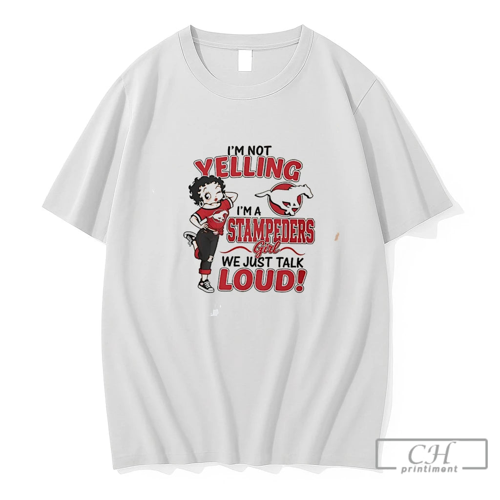 Premium Im Not Yelling Im A Stampeders We Just Talk Loud Tee T Shirts Sweater