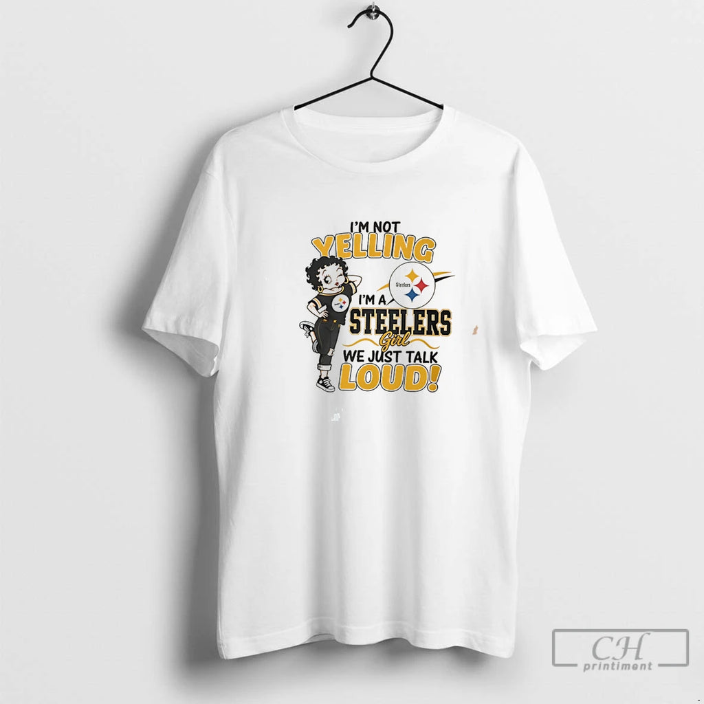Premium Im Not Yelling Im A Steelers Girl We Just Talk Loud Tee T Shirts