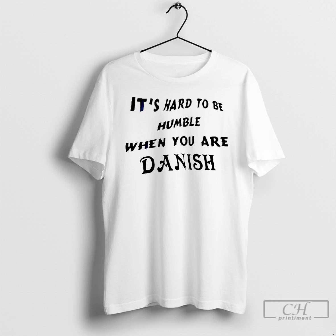 Premium Its Hard To Be Humble When You Are Danish T-Shirts, Hoodie, Sweatshirt | PrintMintTees.com