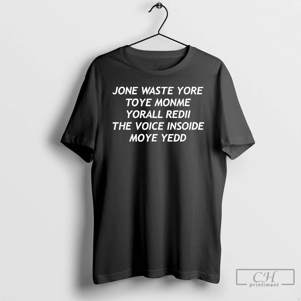 Premium Jone Waste Yore Toye Monme Yorall Redii The Voice Insoide Moye Yedd T Shirts Hoodie, Sweatshirt | PrintMintTees.com