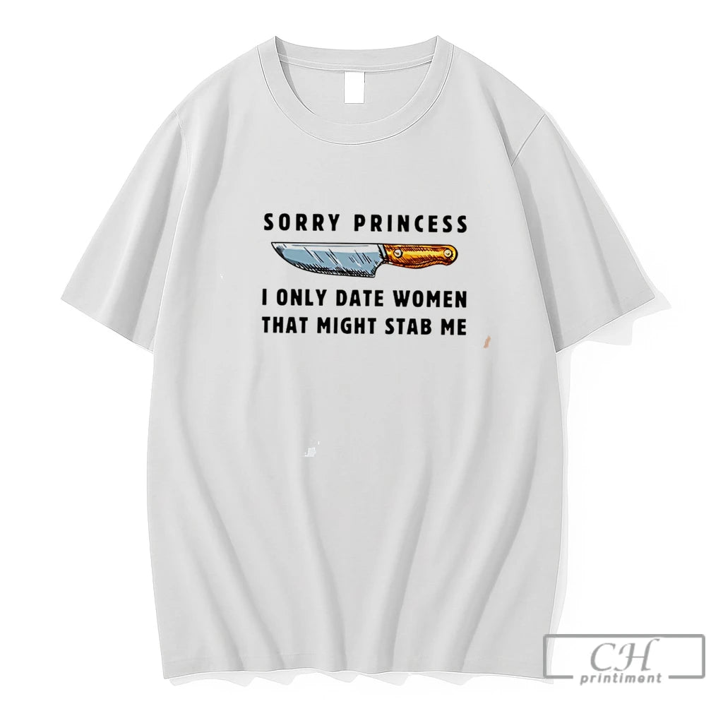 Premium Kinfe Sorry Princess I Only Date Women That Might Stab Me Tee T Shirts
