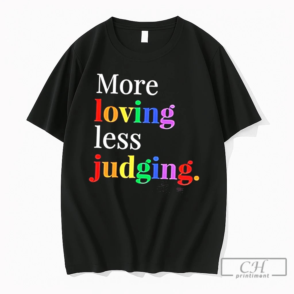 Premium More Loving Less Judging Rainbow Text Tee