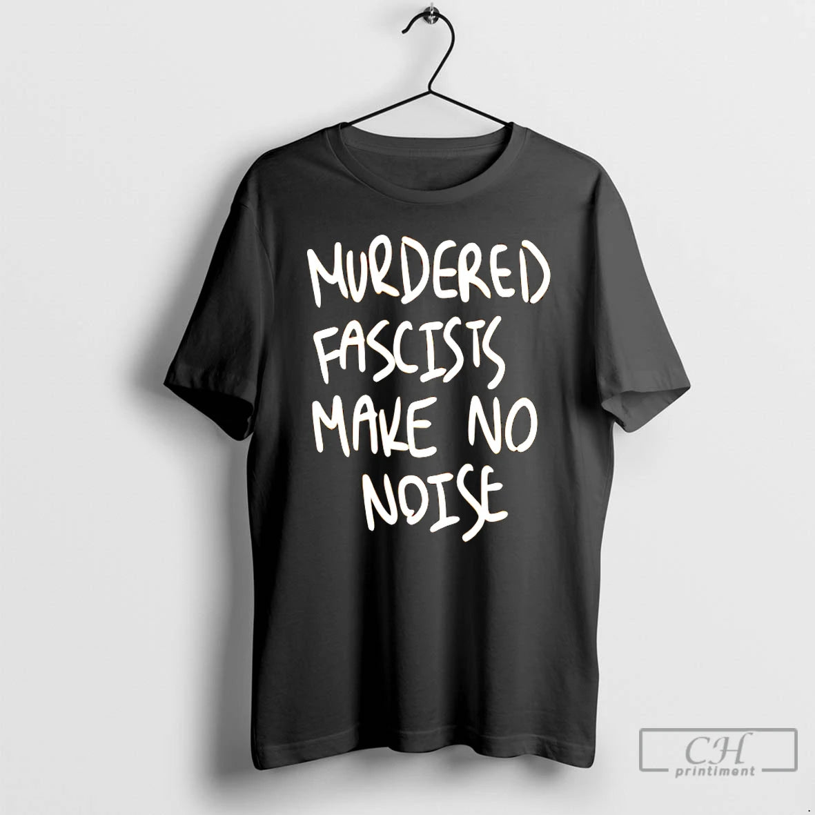 Premium Murdered Fascists Make No Noise T-Shirts, Hoodie, Sweatshirt | PrintMintTees.com