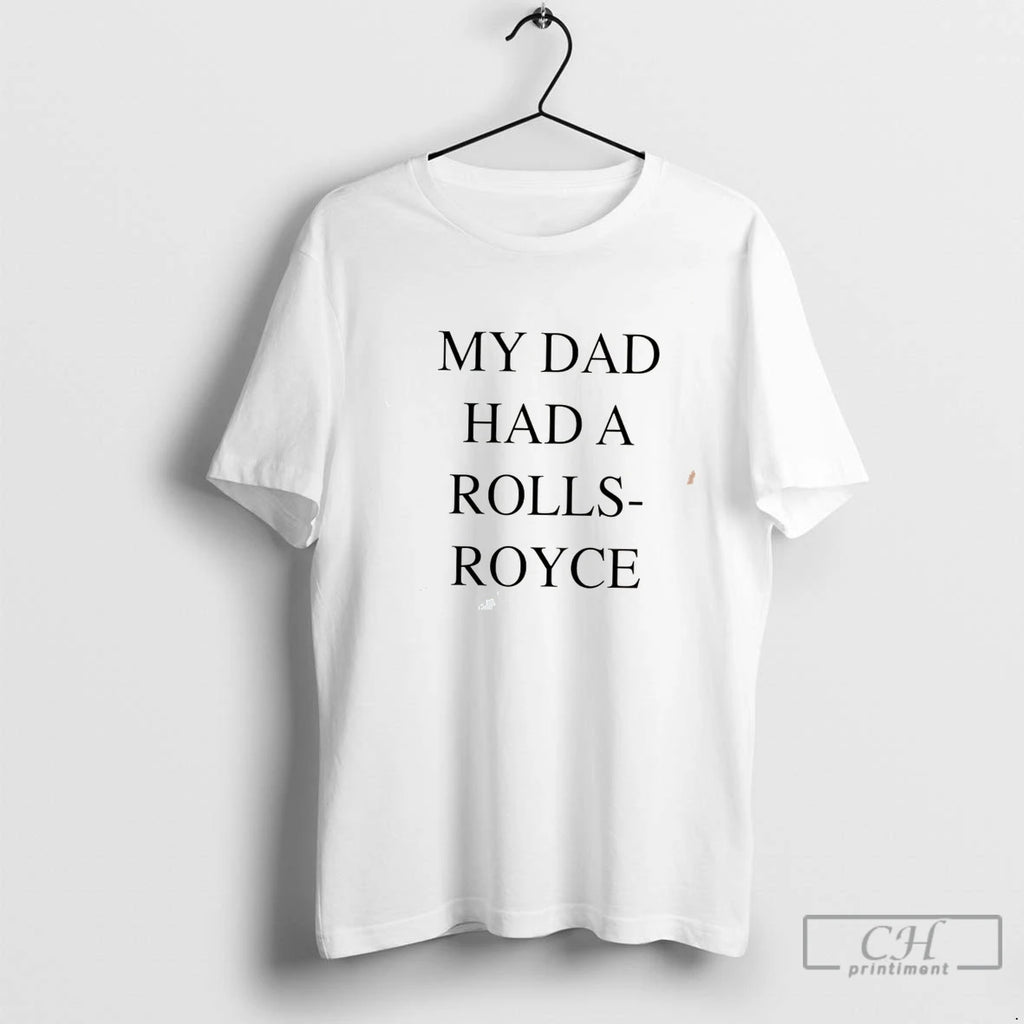 Premium My Dad Had A Rolls Royce Tee
