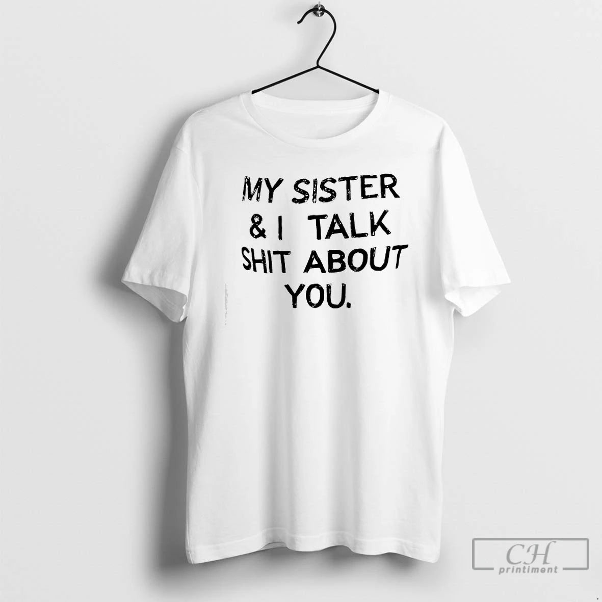 Premium My Sister I Talk Shit About You T-Shirts, Hoodie, Sweatshirt | PrintMintTees.com