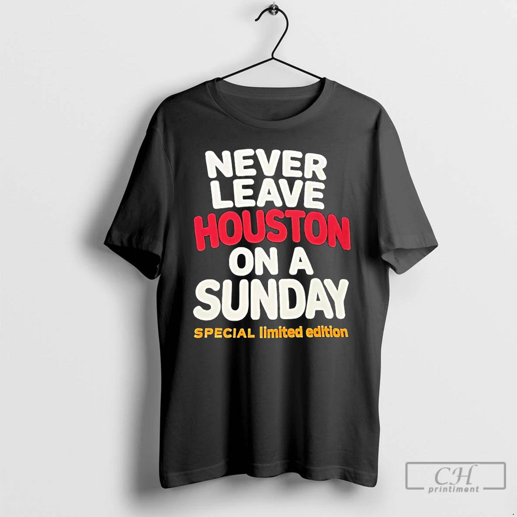 Premium Never Leave Houston On A Sunday