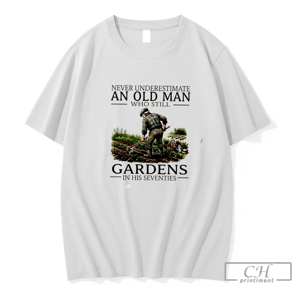 Premium Never Underestimate An Old Man Who Still Gardens In His Seventies Tee T Shirts