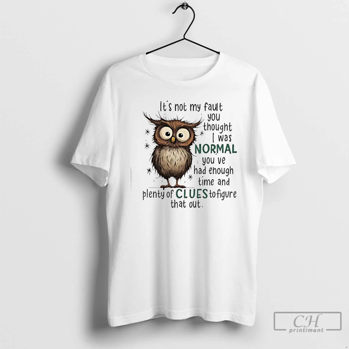 Premium Owl Its Not My Fault You Thought I Was Normal You Ve Had Enough T-Shirts, Hoodie, Sweatshirt | PrintMintTees.com