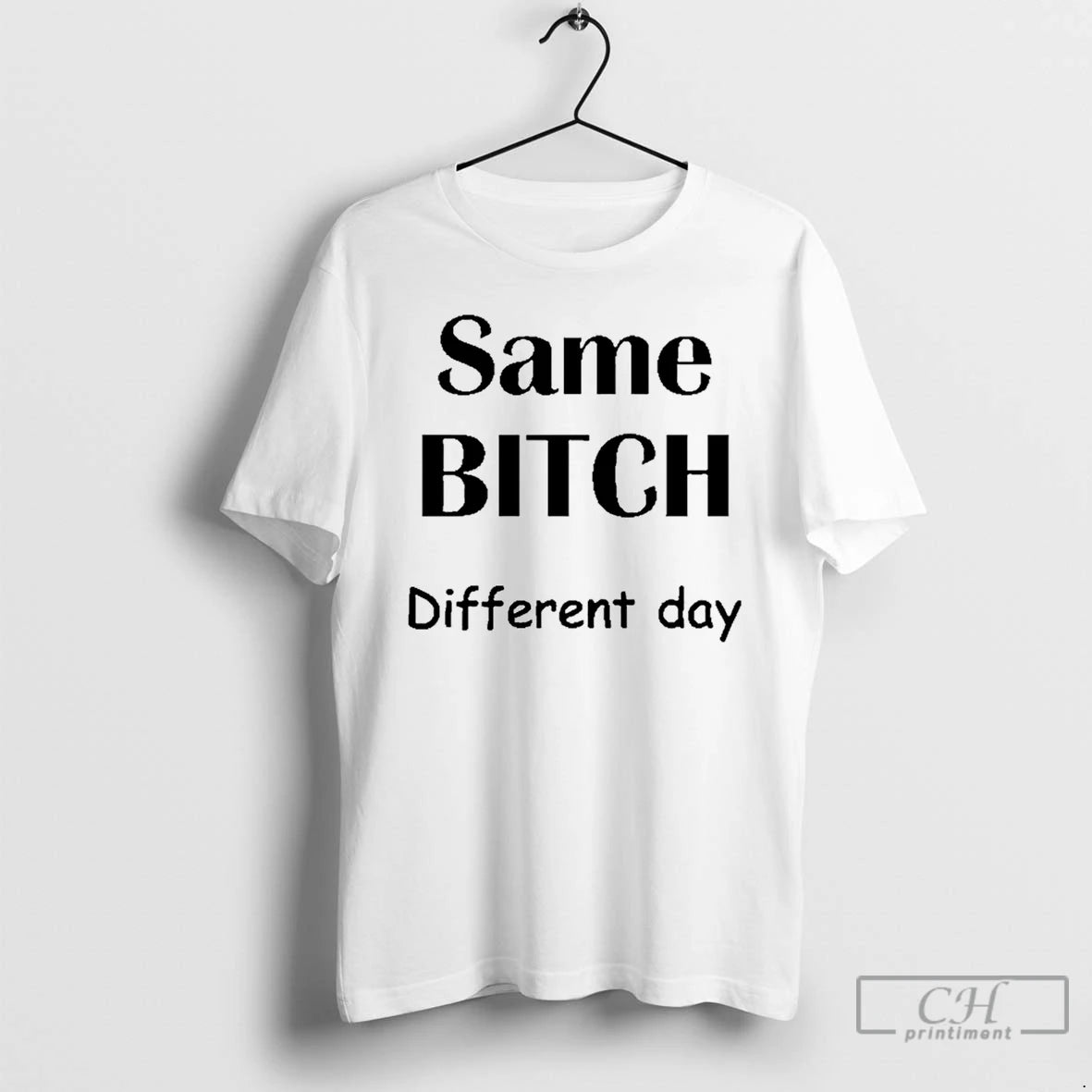 Premium Same Bitch Different Day T-Shirts, Hoodie, Sweatshirt | PrintMintTees.com