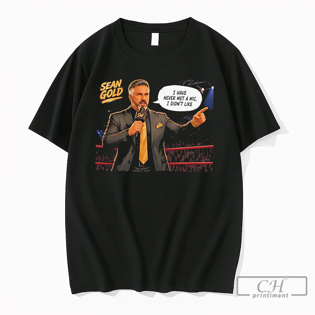 Premium Sean Gold I Have Never Met A Mic I Didnt Like Tee T Shirts