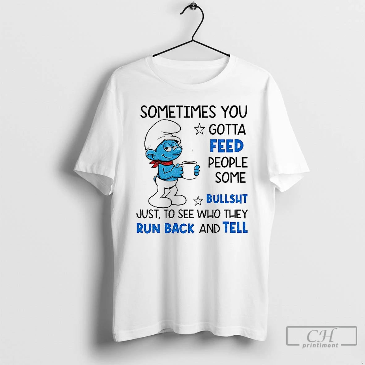 Smurf Sometimes You Gotta Feed People Some Bullsht Just See Who They Run T-Shirts, Hoodie, Sweatshirt