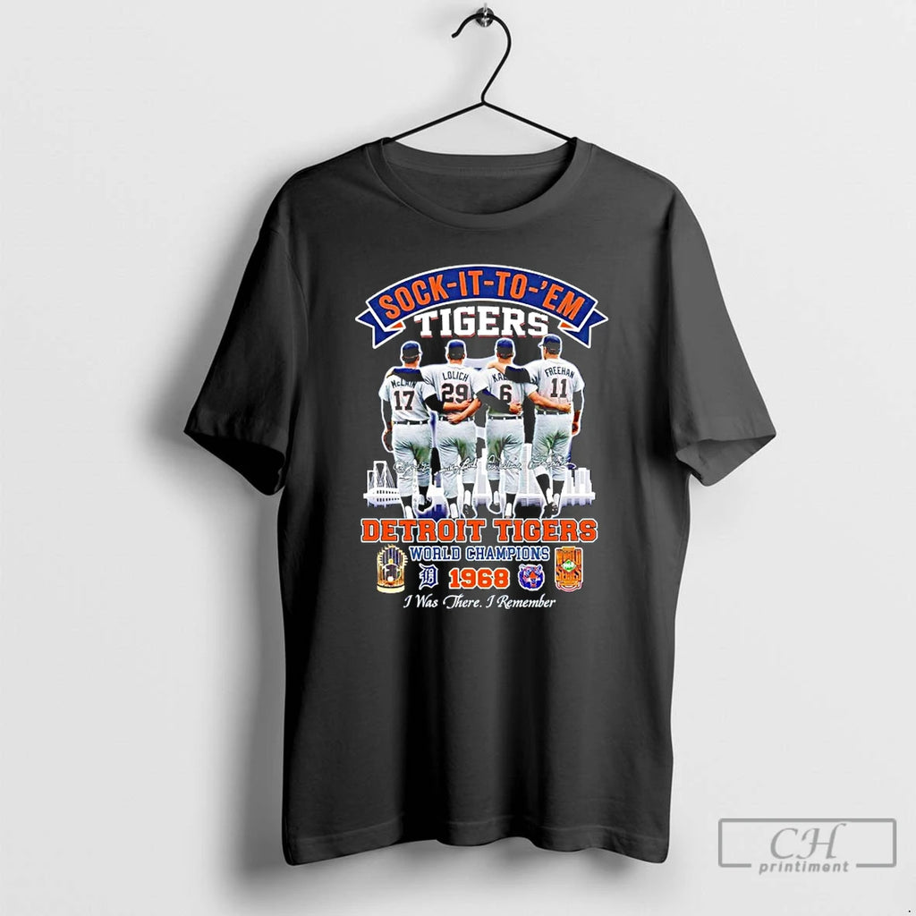 Premium Sock It To Em Detroit Tigers Signature World Champions 1968 I Was There T-Shirts, Hoodie, Sweatshirt
