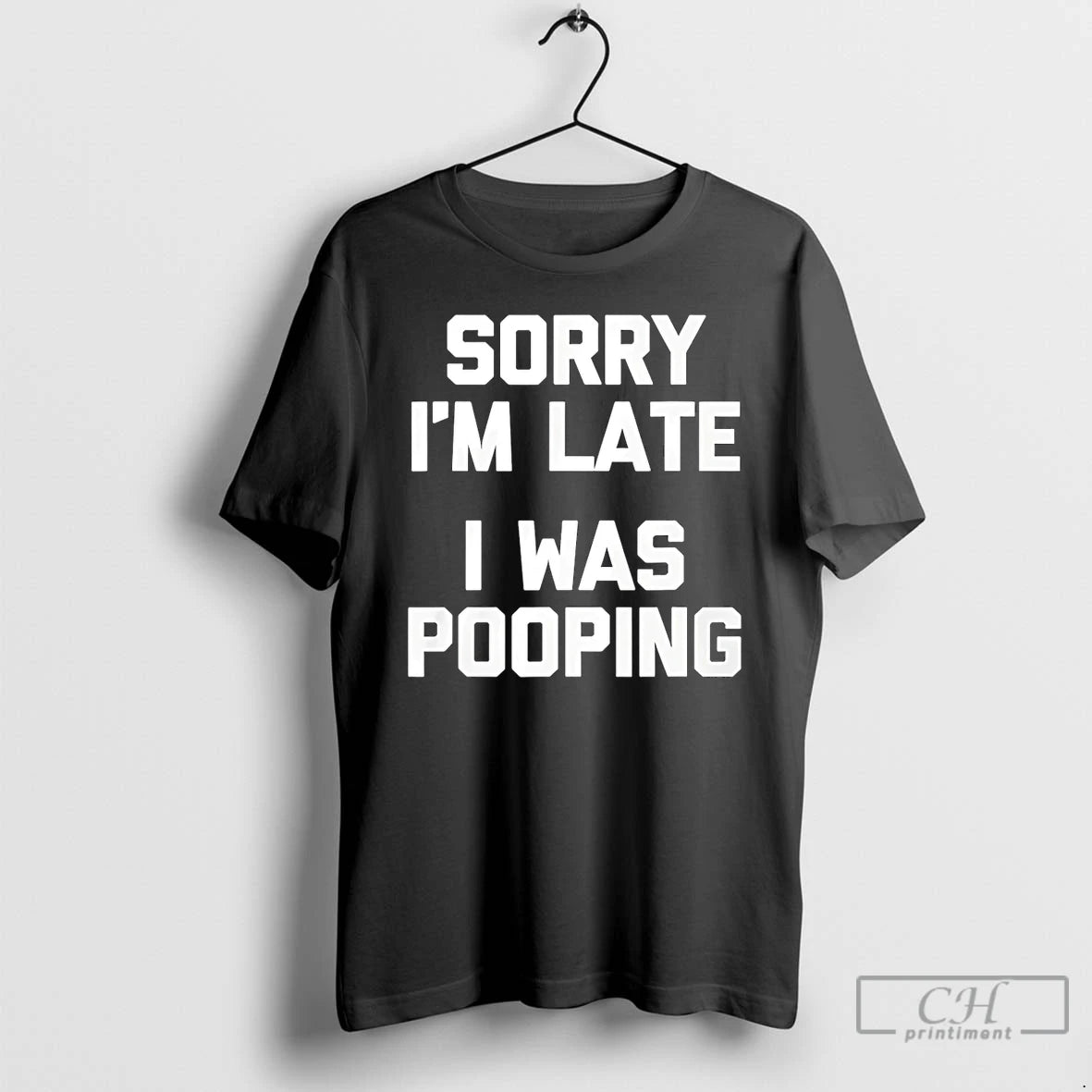 Premium Sorry Im Late I Was Pooping Funny T-Shirts, Hoodie, Sweatshirt | PrintMintTees.com