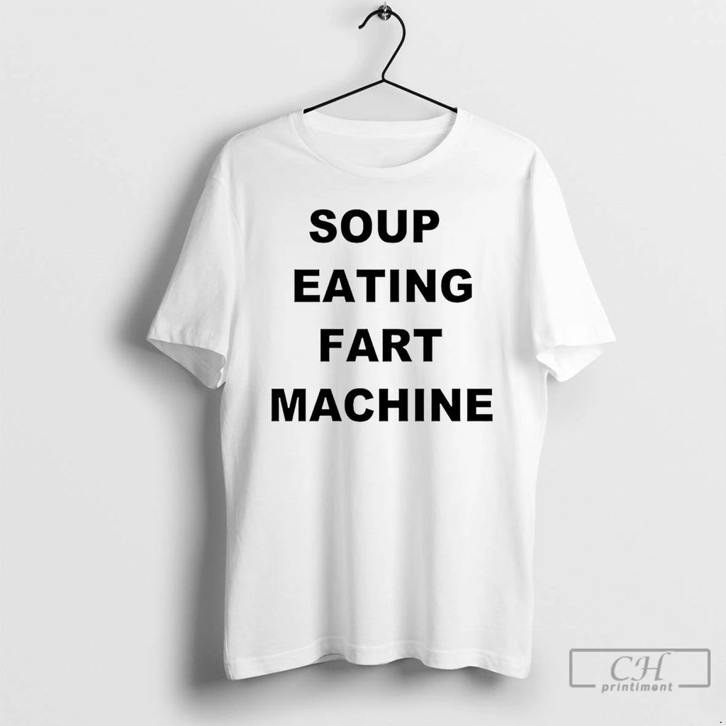 Premium Soup Eating Fart Machine T-Shirts, Hoodie, Sweatshirt | PrintMintTees.com