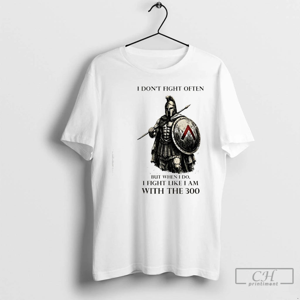 Premium Spartan I Dont Fight Often But When Ii Do I Fight Like I Am T-Shirts, Hoodie, Sweatshirt | PrintMintTees.com