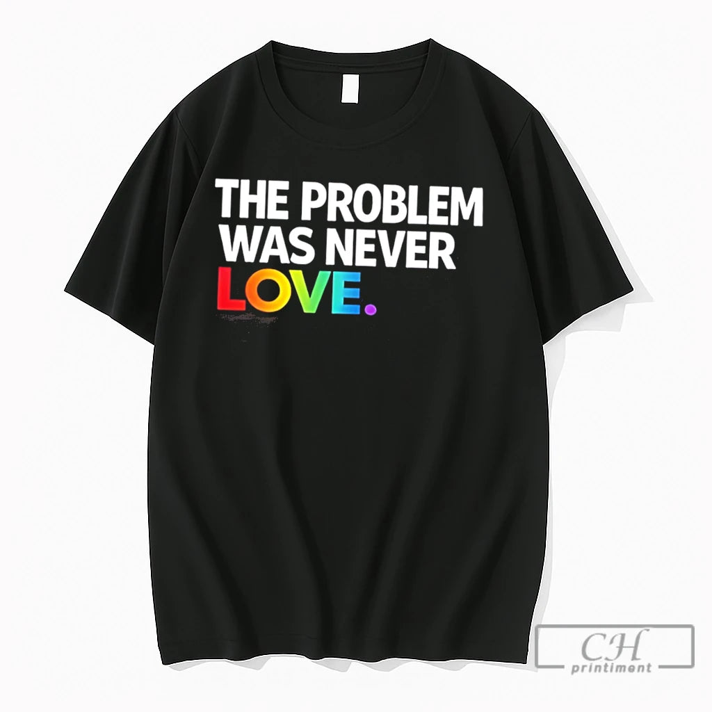 Premium The Problem Was Never Love Rainbow Text Tee