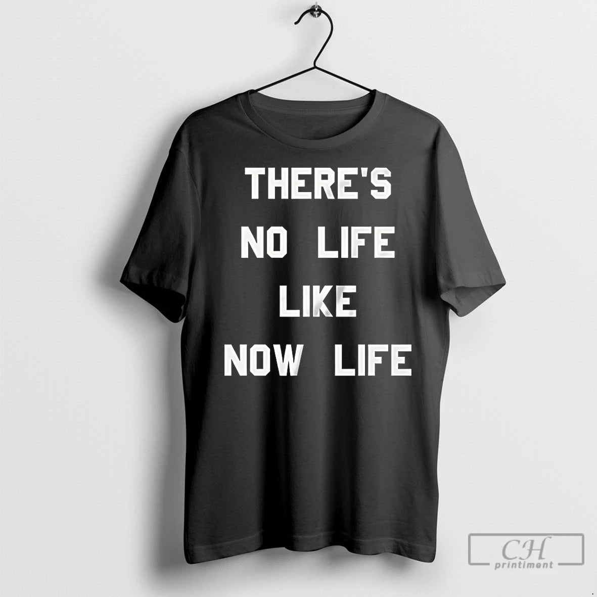 Premium Theres No Life Like Now Life