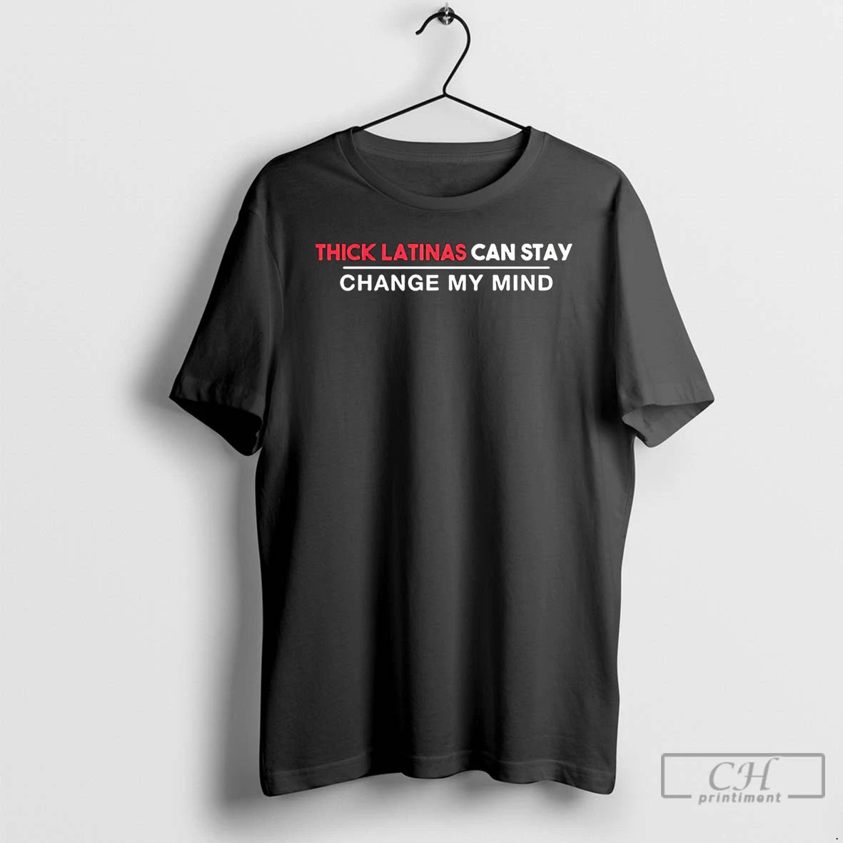 Premium Thick Latinas Can Stay Change My Mind T-Shirts, Hoodie, Sweatshirt | PrintMintTees.com