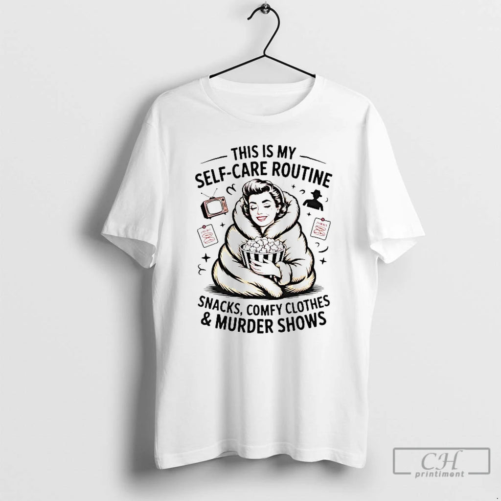 Premium This Is My Self Care Routine Snacks Comfy T-Shirts, Hoodie, Sweatshirt | PrintMintTees.com
